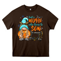 Chocolate Brown just a woman who loves to sew Heavy Core Tee - NancyCooperArtShop