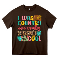 Chocolate Brown i was country when country wasnt cool Heavy Core Tee - MaliasSmallBusiness