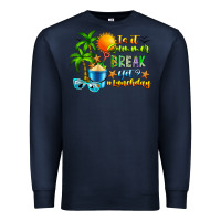 Navy Is It Summer Break Premium Sweatshirt - CowhideDigitalArt