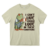 I Cant Live Laugh Love In These Conditions Heavy Core Tee | Teevron