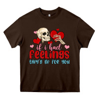 Chocolate Brown if i had feelings they d be for you Heavy Core Tee - MaliasSmallBusiness