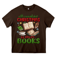 Chocolate Brown all i want for christmas is more books Heavy Core Tee - MaliasSmallBusiness