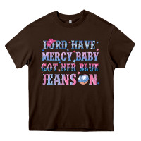 Chocolate Brown lord have mercy baby got her blue jeans on Heavy Core Tee - NancyCooperArtShop