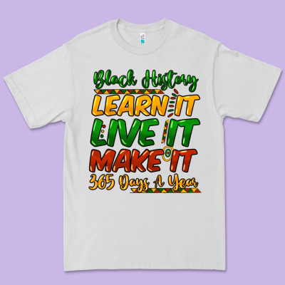 Black History Learn It Live It Make It 365 Days A Premium Tee Designed By Nancycooperartshop