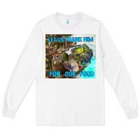 White let us thank hım for our food Long Sleeve Tee - TumblerDesignByShophia