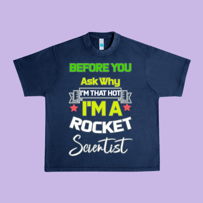 Rocket Scientist Why I M Hot Gift Urban Heavy Tee Designed By Bettercallsaul