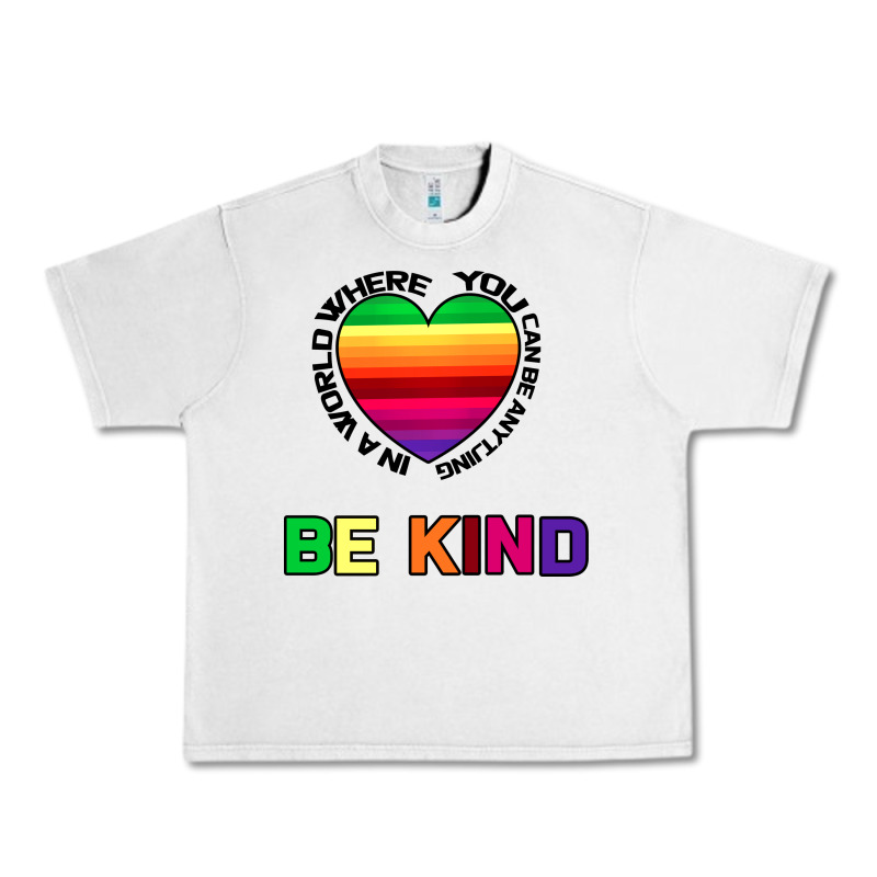 In A World Where You Can Be Anything Be Kind Urban Heavy Tee by Bettercallsaul | Teevron