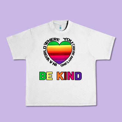 In A World Where You Can Be Anything Be Kind Urban Heavy Tee Designed By Bettercallsaul