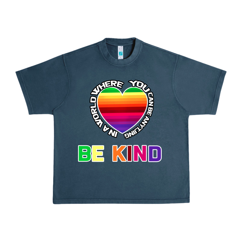 In A World Where You Can Be Anything Be Kind Shirt Urban Heavy Tee by Bettercallsaul | Teevron