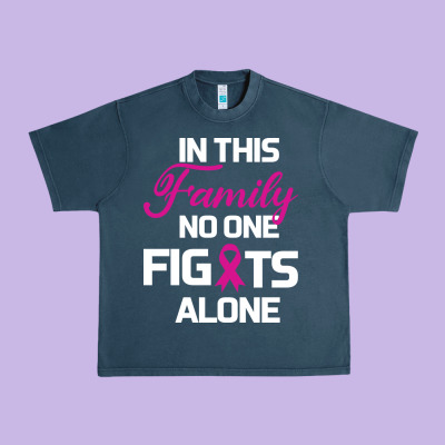 In This Family No One Fights Alone Cancer Survivor Urban Heavy Tee Designed By Bettercallsaul