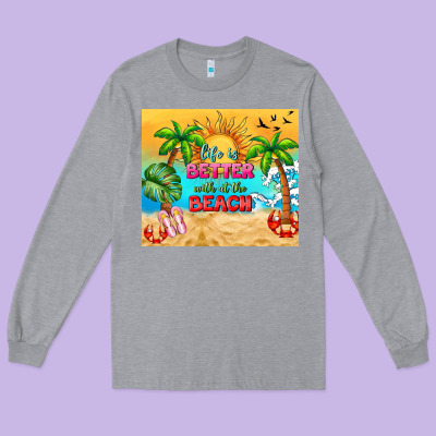 Life Is Better With At The Beach Long Sleeve Tee Designed By Tumblerdesignbyshophia