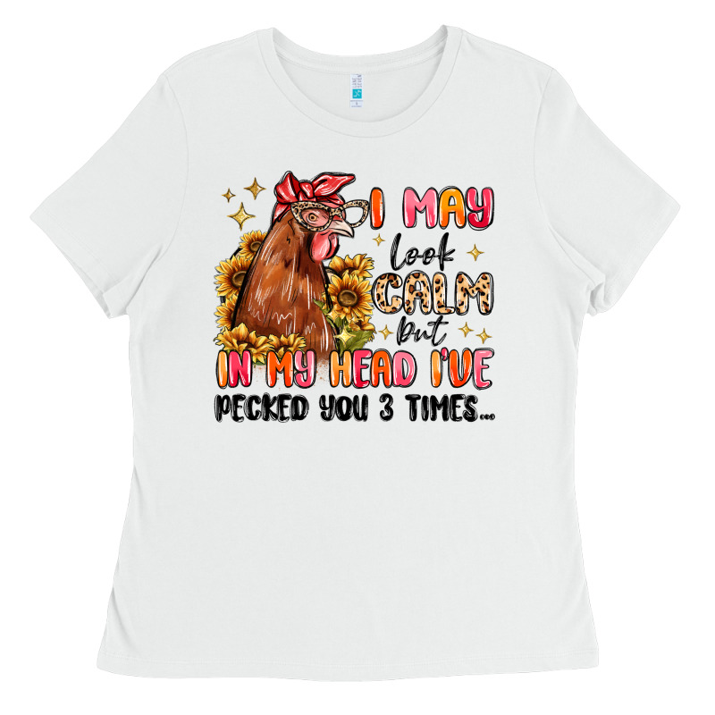 I May Look Calm But In My Head I've Pecked You Ladies Tee by MaliasSmallBusiness | Teevron