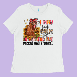 I May Look Calm But In My Head I've Pecked You Ladies Tee Designed By Maliassmallbusiness