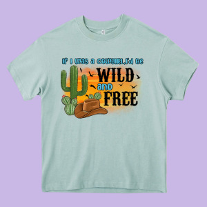 If I Was A Cowgirl I D Be Wild And Free Heavy Core Tee Designed By Maliassmallbusiness