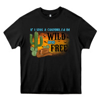 Black if i was a cowgirl i d be wild and free Heavy Core Tee - MaliasSmallBusiness