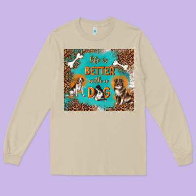Life Is Better With A Dog Long Sleeve Tee Designed By Tumblerdesignbyshophia