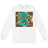 White life is better with a dog Long Sleeve Tee - TumblerDesignByShophia
