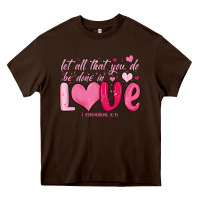 Chocolate Brown let all that you do be done in love Heavy Core Tee - MaliasSmallBusiness
