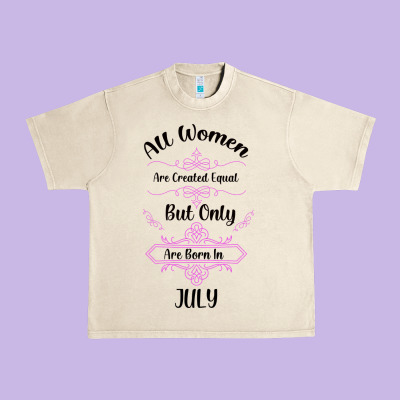 All Women Are Created Equal But Only The Smartest Are Born In July Bla Urban Heavy Tee Designed By Bettercallsaul