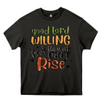 Asphalt good lord willing and the creek dont rise Heavy Core Tee - MaliasSmallBusiness