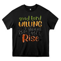 Black good lord willing and the creek dont rise Heavy Core Tee - MaliasSmallBusiness