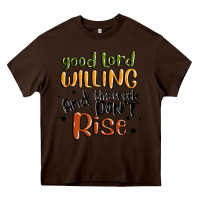 Chocolate Brown good lord willing and the creek dont rise Heavy Core Tee - MaliasSmallBusiness