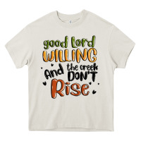 Cream good lord willing and the creek dont rise Heavy Core Tee - MaliasSmallBusiness