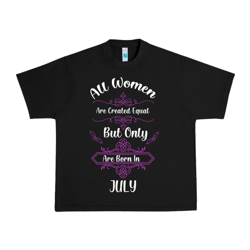All Women Are Created Equal But Only The Smartest Are Born In July Bla Urban Heavy Tee by Bettercallsaul | Teevron