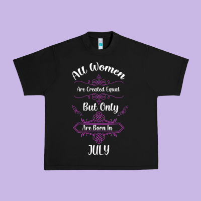All Women Are Created Equal But Only The Smartest Are Born In July Bla Urban Heavy Tee Designed By Bettercallsaul