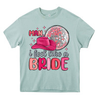 Man I Feel Like A Bride Heavy Core Tee | Teevron