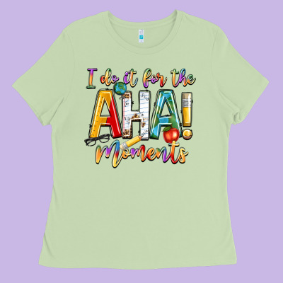 I Do It For The Aha Moments Ladies Tee Designed By Nancycooperartshop