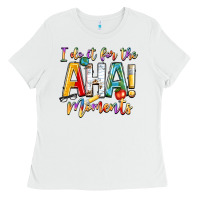 White i do it for the aha moments Ladies Tee - NancyCooperArtShop