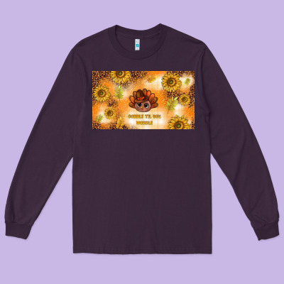 Gobble Til You Wobble Long Sleeve Tee Designed By Tumblerdesignbyshophia