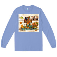 Colony Blue fall for jesus he never leaves Long Sleeve Tee - TumblerDesignByShophia
