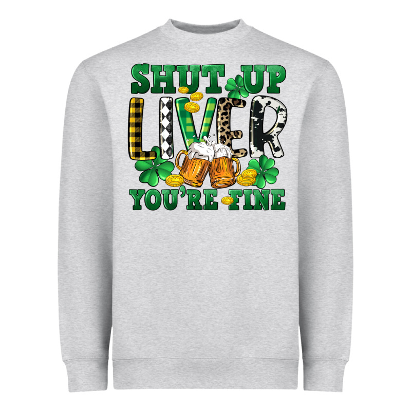 Shut Up Liver You're Fine Heavyweight Sweatshirt by CowGirlArtShop | Teevron