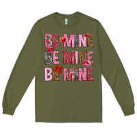 Army Green Be mine be mine be mine Valentine's Day Long Sleeve Tee - HowdyJamesFarm