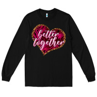 Black Better together Valentine's Day Long Sleeve Tee - HowdyJamesFarm