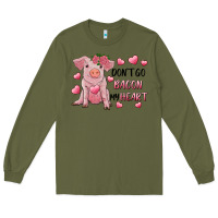 Army Green Valentine's Day Don't Go Bacon My Heart Long Sleeve Tee - RanaPortraitStore