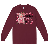 Burgundy Valentine's Day Don't Go Bacon My Heart Long Sleeve Tee - RanaPortraitStore