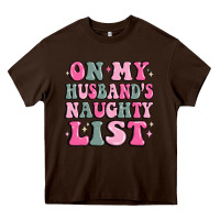 Chocolate Brown on my husband's naughty list Heavy Core Tee - MaliasSmallBusiness
