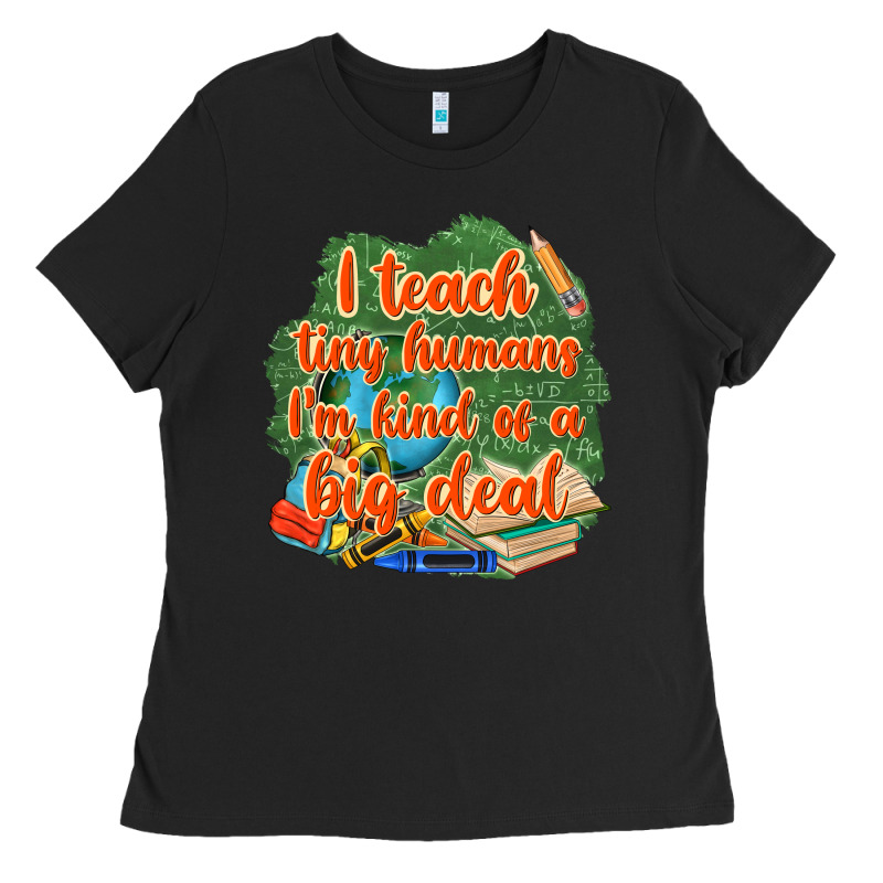 I Teach Tiny Humans Im Kind Of A Big Deal Ladies Tee by NancyCooperArtShop | Teevron