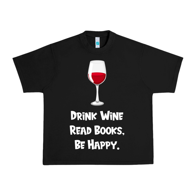 Drink Wine, Read Books, Be Happy Urban Heavy Tee by Bettercallsaul | Teevron