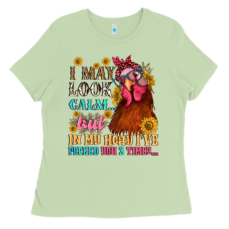 I May Look Calm But In My Head I Pecked You Three Ladies Tee by NancyCooperArtShop | Teevron