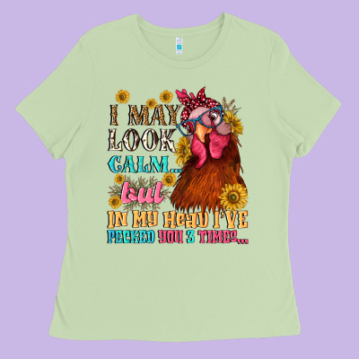 I May Look Calm But In My Head I Pecked You Three Ladies Tee Designed By Nancycooperartshop