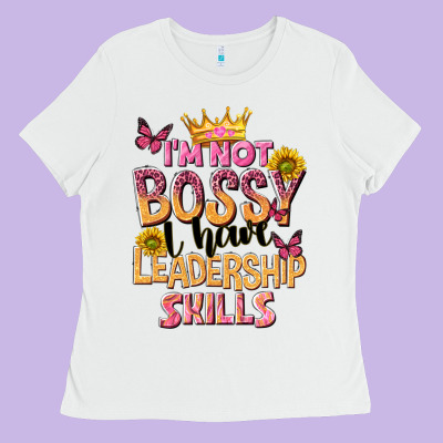 Im Not Bossy I Just Have Leadership Skills Ladies Tee Designed By Nancycooperartshop