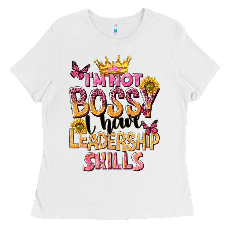 Im Not Bossy I Just Have Leadership Skills Ladies Tee by NancyCooperArtShop | Teevron