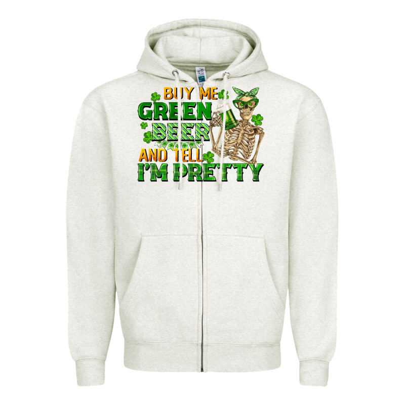 Buy Me Green Beer And Tell Me I'm Pretty Zipper Hoodie by FaDigitalArtStudio | Teevron