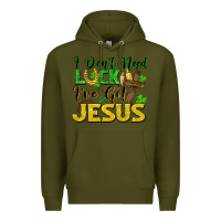 Army Green I don't need luck i've got Jesus st. patricks day Premium Hoodie - FaDigitalArtStudio