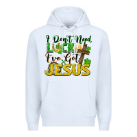 White I don't need luck i've got Jesus st. patricks day Premium Hoodie - FaDigitalArtStudio