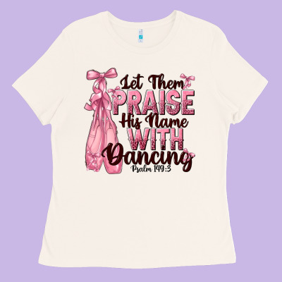 Let Them Praise His Name With Dancing Ladies Tee Designed By Nancycooperartshop